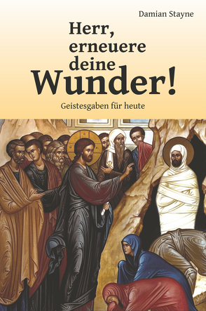 Herr, erneuere deine Wunder! von Hartl,  Johannes, Obermayer,  Elisabeth, Stayne,  Damian