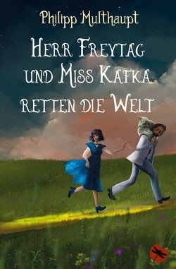 Herr Freytag und Miss Kafka retten die Welt von Multhaupt,  Philipp