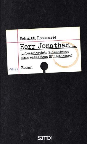Herr Jonathan … (unbeabsichtigte Erkenntnisse eines ehemaligen Bibliothekars) von Schmitt,  Rosemarie