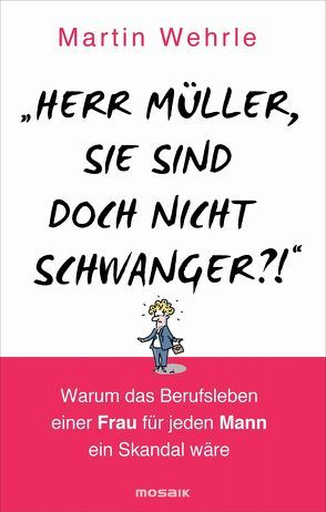 „Herr Müller, Sie sind doch nicht schwanger?!“ von Wehrle,  Martin
