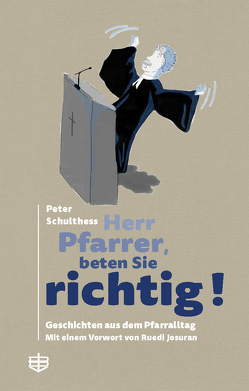 Herr Pfarrer, beten Sie richtig! von Schulthess,  Peter