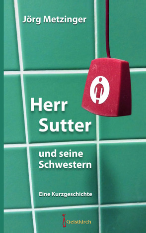 Herr Sutter und seine Schwestern von Metzinger,  Jörg