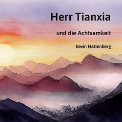 Herr Tianxia und die Achtsamkeit von Hattenberg,  Kevin