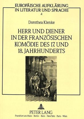 Herr und Diener in der französischen Komödie des siebzehnten und achtzehnten Jahrhunderts von Klenke,  Dorothea