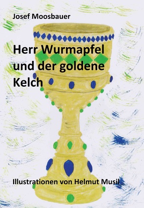 Herr Wurmapfel und der Goldene Kelch von Moosbauer,  Josef