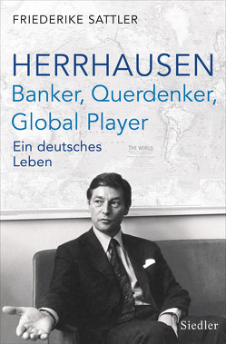 Herrhausen: Banker, Querdenker, Global Player von Sattler,  Friederike