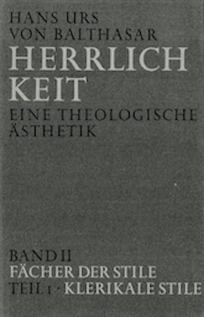 Herrlichkeit. Eine theologische Ästhetik / Fächer der Stile von Balthasar,  Hans Urs von