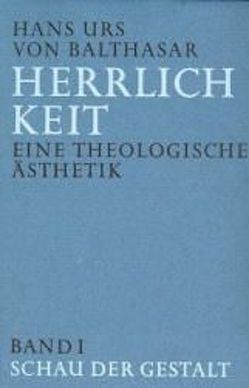 Herrlichkeit. Eine theologische Ästhetik von Balthasar,  Hans Urs von