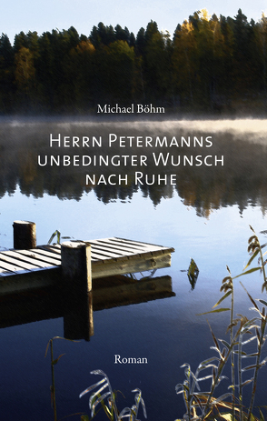 Herrn Petermanns unbedingter Wunsch nach Ruhe von Boehm,  Michael