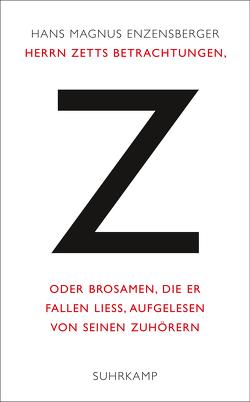 Herrn Zetts Betrachtungen, oder Brosamen, die er fallen ließ, aufgelesen von seinen Zuhörern von Enzensberger,  Hans Magnus