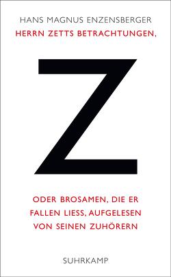 Herrn Zetts Betrachtungen, oder Brosamen, die er fallen ließ, aufgelesen von seinen Zuhörern von Enzensberger,  Hans Magnus