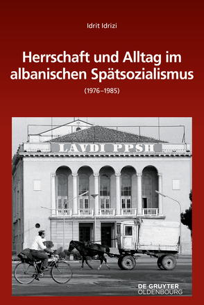 Herrschaft und Alltag im albanischen Spätsozialismus (1976-1985) von Idrizi,  Idrit
