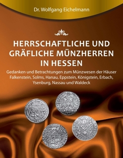 Herrschaftliche und gräfliche Münzherren in Hessen von Eichelmann,  Dr. Wolfgang