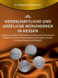 Herrschaftliche und gräfliche Münzherren in Hessen von Eichelmann,  Dr. Wolfgang