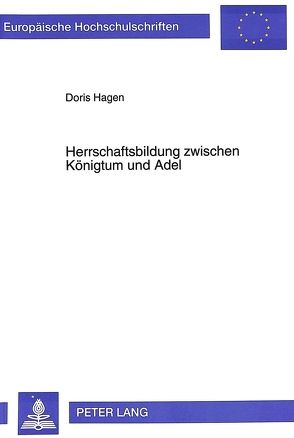 Herrschaftsbildung zwischen Königtum und Adel von Hagen,  Doris