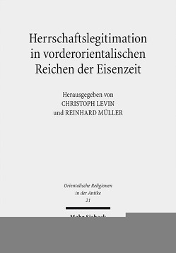 Herrschaftslegitimation in vorderorientalischen Reichen der Eisenzeit von Levin,  Christoph, Müller,  Reinhard