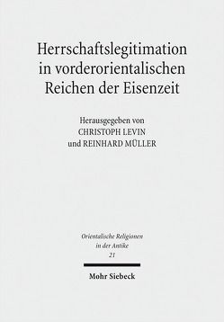 Herrschaftslegitimation in vorderorientalischen Reichen der Eisenzeit von Levin,  Christoph, Müller,  Reinhard