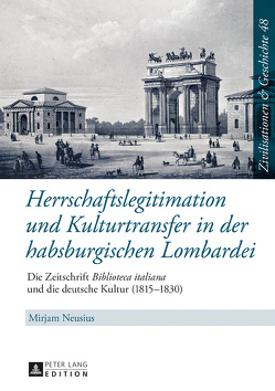 Herrschaftslegitimation und Kulturtransfer in der habsburgischen Lombardei von Neusius,  Mirjam