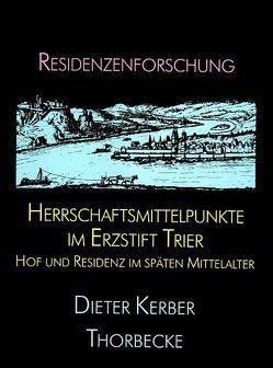 Herrschaftsmittelpunkte im Erzstift Trier von Kerber,  Dieter