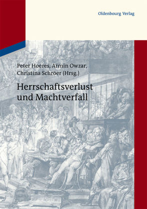 Herrschaftsverlust und Machtverfall von Hoeres,  Peter, Owzar,  Armin, Schröer,  Christina