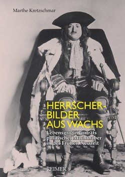 Herrscherbilder aus Wachs von Kretzschmar,  Marthe