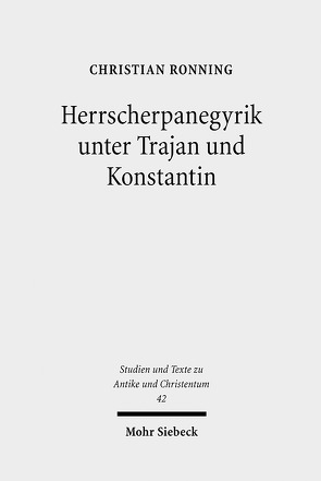 Herrscherpanegyrik unter Trajan und Konstantin von Ronning,  Christian