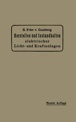 Herstellen und Instandhalten Elektrischer Licht- und Kraftanlagen von Lux,  Gottlob, Michalke,  Carl, von Gaisberg,  Siegmund Frh.