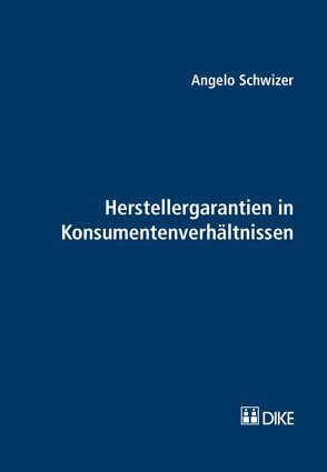 Herstellergarantien in Konsumentenverhältnissen von Schwizer,  Angelo