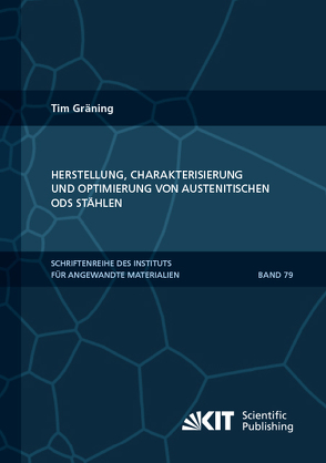 Herstellung, Charakterisierung und Optimierung von austenitischen ODS Stählen von Gräning,  Tim