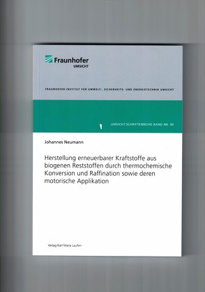 Herstellung erneuerbare Kraftstoffe aus biogenen Reststoffen durch thermochemische Konversion und Raffination sowie deren motorische Applikation von Neumann,  Johannes