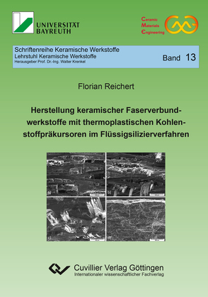 Herstellung keramischer Faserverbundwerkstoffe mit thermoplastischen Kohlenstoffpräkursoren im Flüssigsilizierverfahren (Band 13) von Reichert,  Florian