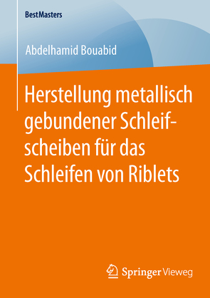 Herstellung metallisch gebundener Schleifscheiben für das Schleifen von Riblets von Bouabid,  Abdelhamid