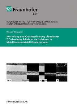 Herstellung und Charakterisierung ultradünner ZrO2-basierter Schichten als Isolatoren in Metall-Isolator-Metall Kondensatoren. von Weinreich,  Wenke
