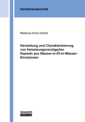 Herstellung und Charakterisierung von freisetzungsverzögerten Kapseln aus Wasser-in-Öl-in-Wasser-Emulsionen von Scholz,  Rebecca Anna