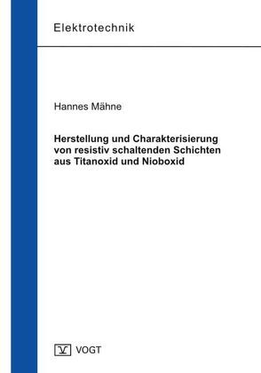 Herstellung und Charakterisierung von resistiv schaltenden Schichten aus Titanoxid und Nioboxid von Mähne,  Hannes