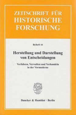 Herstellung und Darstellung von Entscheidungen. von Krischer,  André, Stollberg-Rilinger,  Barbara
