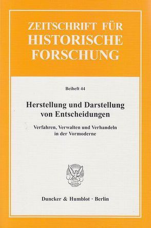 Herstellung und Darstellung von Entscheidungen. von Krischer,  André, Stollberg-Rilinger,  Barbara