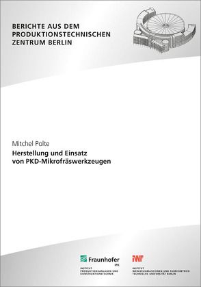 Herstellung und Einsatz von PKD-Mikrofräswerkzeugen. von Polte,  Mitchel, Uhlmann,  Eckart