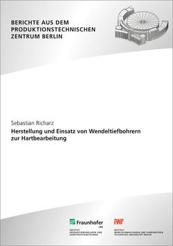 Herstellung und Einsatz von Wendeltiefbohrern zur Hartbearbeitung. von Richarz,  Sebastian, Uhlmann,  Eckart