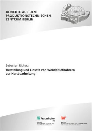 Herstellung und Einsatz von Wendeltiefbohrern zur Hartbearbeitung. von Richarz,  Sebastian, Uhlmann,  Eckart
