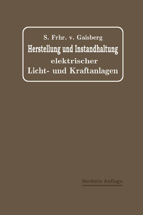 Herstellung und Instandhaltung Elektrischer Licht- und Kraftanlagen von Lux,  Gottlob, Michalke,  C., von Gaisberg,  Sigmund