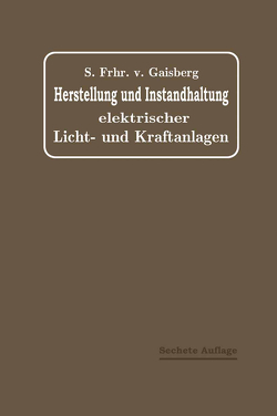 Herstellung und Instandhaltung Elektrischer Licht- und Kraftanlagen von Lux,  Gottlob, Michalke,  C., von Gaisberg,  Sigmund