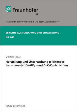 Herstellung und Untersuchung p-leitender transparenter CuAlO2- und CuCrO2-Schichten. von Schulz,  Christina