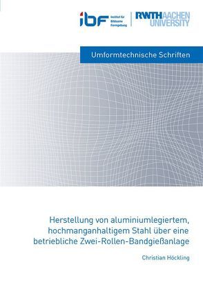 Herstellung von aluminiumlegiertem, hochmanganhaltigem Stahl über eine betriebliche Zwei-Rollen-Bandgießanlage von Höckling,  Christian