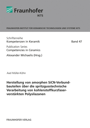 Herstellung von amorphen SiCN-Verbundbauteilen über die spritzgusstechnische Verarbeitung von kohlenstoffkurzfaserverstärkten Polysilazanen. von Michaelis,  Alexander, Müller-Köhn,  Axel