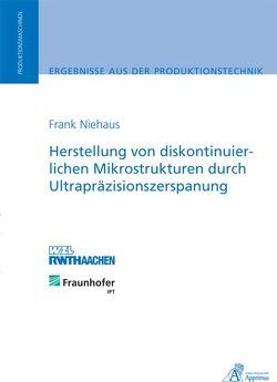 Herstellung von diskontinuierlichen Mikrostrukturen durch Ultrapräzisionszerspanung von Niehaus,  Frank