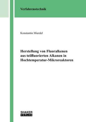 Herstellung von Fluoralkenen aus teilfluorierten Alkanen in Hochtemperatur-Mikroreaktoren von Mierdel,  Konstantin