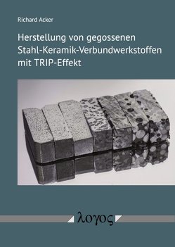 Herstellung von gegossenen Stahl-Keramik-Verbundwerkstoffen mit TRIP-Effekt von Acker,  Richard