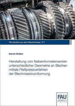 Herstellung von Nebenformelementen unterschiedlicher Geometrie an Blechen mittels Fließpressverfahren der Blechmassivumformung von Gröbel,  Daniel