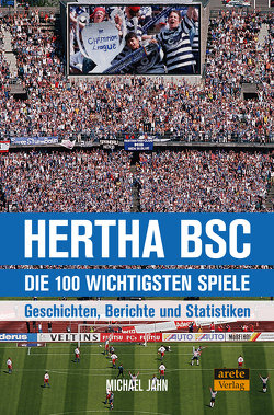Hertha BSC – die 100 wichtigsten Spiele von Jahn,  Michael